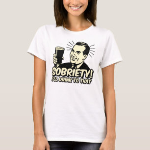 Sobriety I'll Drink To That T-Shirt