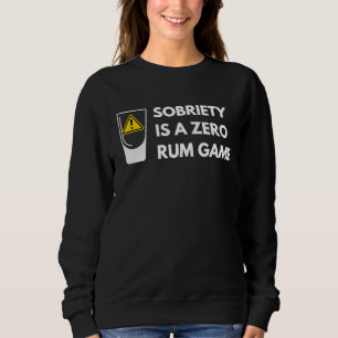 Sobriety Is A Zero Rum Game  Recovery Pun AA NA Sweatshirt