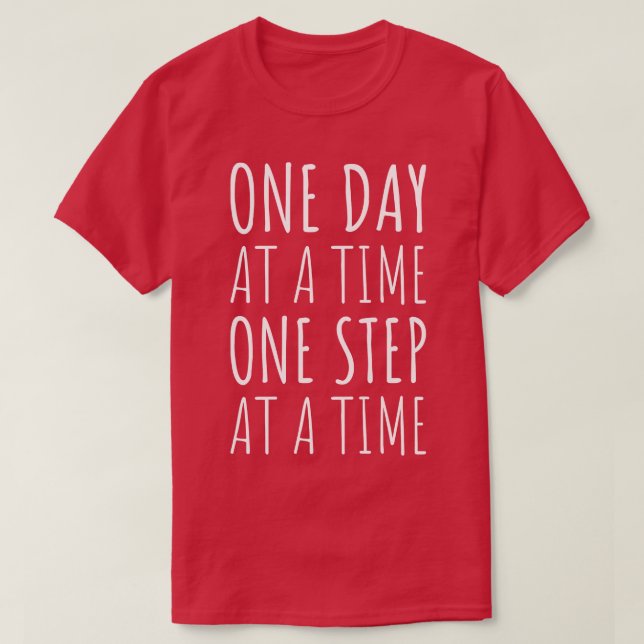 Sobriety One Day At A Time One Step At A Time I T-Shirt (Design Front)