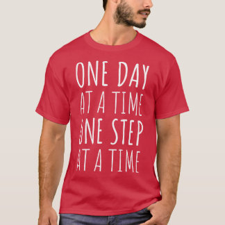 Sobriety One Day At A Time One Step At A Time I T-Shirt