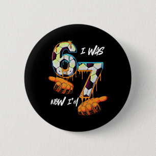 Soccer 67 Six Seven 7th Birthday I Was 6 Now I'm 7 Cm Round Badge