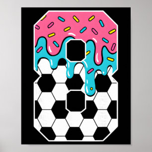 Soccer 8 Year Old Ice Cream Drip Youth 8th Birthda Poster