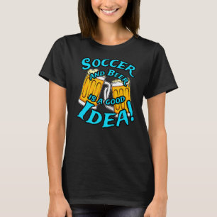 Soccer And Beer Is A Good Idea Funny Drinking Coll T-Shirt