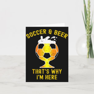 Soccer And Beer Thats Why Im Here Gl Of Beer Fu T  Card