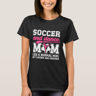 Soccer And Dance Mom Definition Dancing And Soccer T-Shirt