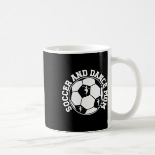 Soccer And Dance Mum Proud Dancing And Soccer Mum Coffee Mug