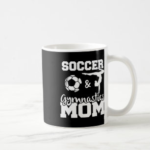Soccer And Gymnastics Mom Funny Soccer Player Gymn Coffee Mug
