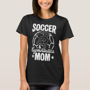 Soccer And Gymnastics Mum Soccer Gymnastics Mum  T-Shirt