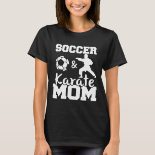 Soccer And Karate Mum Funny Soccer Player Karate F T-Shirt