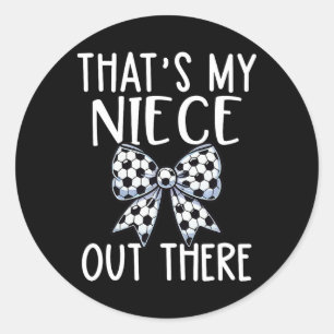 Soccer Aunt - Thats My Niece Out There - Proud Aun Classic Round Sticker
