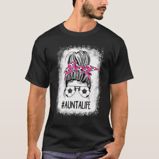 Soccer Aunta Life Bleached Messy Bun Hair Soccer T-Shirt