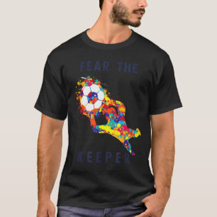 Soccer Ball Funny Goalie Keeper Quote T-Shirt