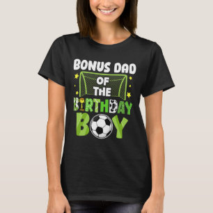 Soccer Bonus Dad Birthday Boy Party Soccer Family T-Shirt