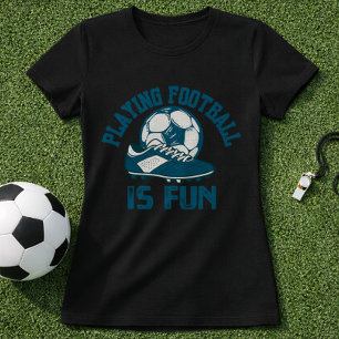 Soccer Cleat and Ball Playing Is Fun T-Shirt