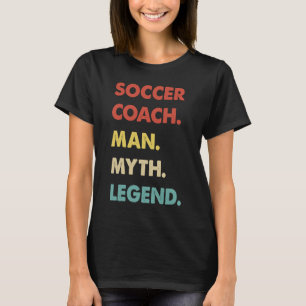 Soccer Coach Man Myth Legend  1 T-Shirt