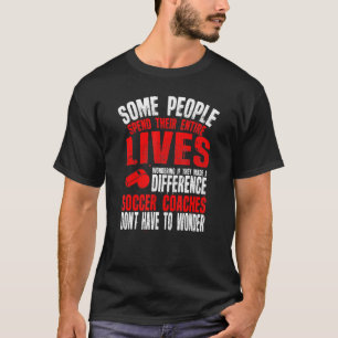 Soccer Coaches Make A Difference  Great Soccer Coa T-Shirt