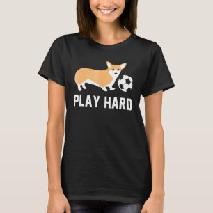 Soccer Corgi Dog Play Hard Team Sport Ball T-Shirt
