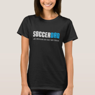 Soccer Dad Funny Cute Father's Day Gift T-Shirt