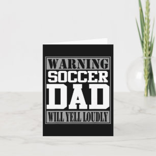 Soccer Dad Gift Fathers Day Funny Yelling Sports Card