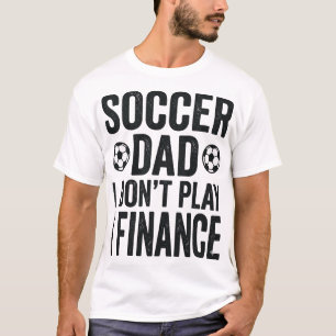 Soccer Dad I Don’t Play I Finance Vintage T-Shirt_ T-Shirt
