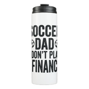 Soccer Dad I Don’t Play I Finance Vintage T-Shirt_ Thermal Tumbler