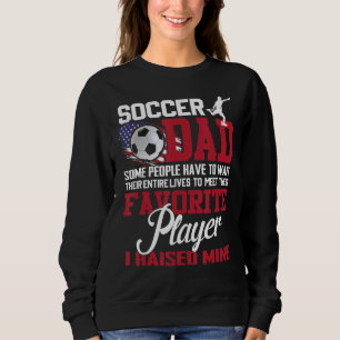 Soccer Dad Some People Have To Wait Their Entire L Sweatshirt