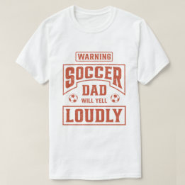 Soccer Dad Will Yell Loudly T-Shirt