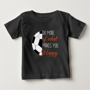 Soccer - Do What Makes You Happy Baby T-Shirt