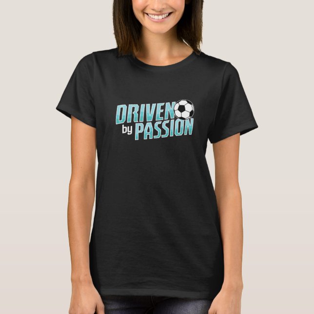 Soccer Driven by Passion T-Shirt (Front)