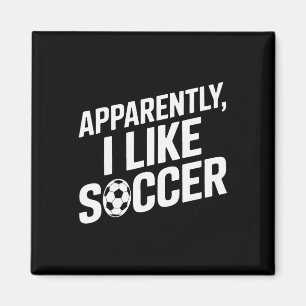 Soccer Fans Apparently I Like Soccer Soccer Game D Magnet