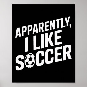 Soccer Fans Apparently I Like Soccer Soccer Game D Poster