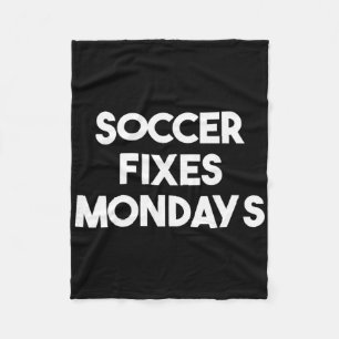Soccer Fixes Mondays - Funny Soccer Fleece Blanket