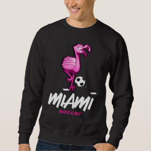 Soccer Flamingo I Play And I Know Things Miami Sweatshirt