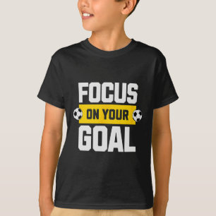 Soccer Focus On Your Goal Coach Player Soccer Mom T-Shirt