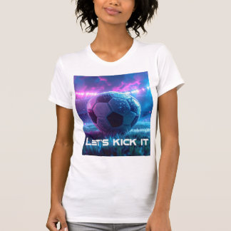 SOCCER - FOOTBALL - LET'S KICK IT T-Shirt