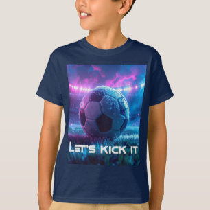SOCCER - FOOTBALL - LET'S KICK IT T-Shirt