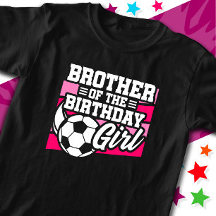 Soccer Football Party Brother of Birthday Girl T-Shirt