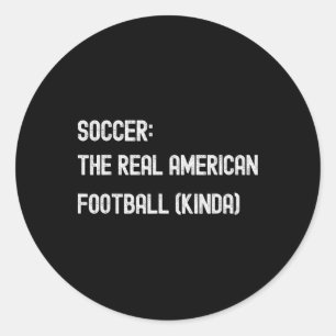Soccer Footbyll Funny American Fan Play Game Joke Classic Round Sticker