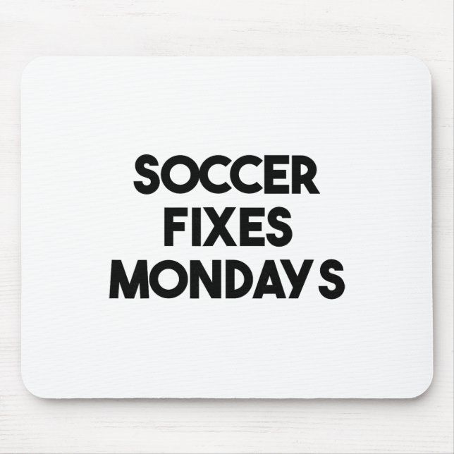 Soccer Funny - Soccer Fixes Mondays  Mouse Pad (Front)