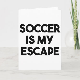 Soccer Funny - Soccer Is My Escape Card