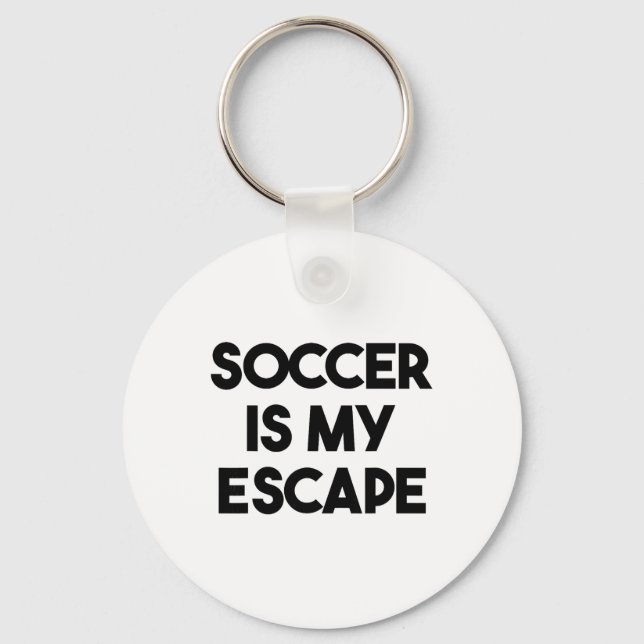 Soccer Funny - Soccer Is My Escape  Key Ring (Front)