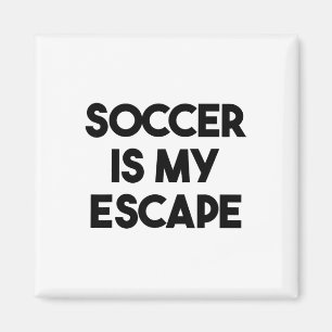 Soccer Funny - Soccer Is My Escape  Magnet