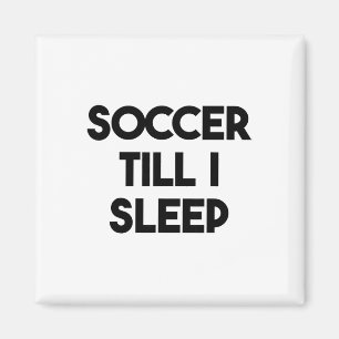 Soccer Funny - Soccer Till I Sleep  Magnet