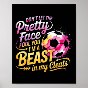 Soccer Girl Don’t Let The Pretty Face Fool You I’m Poster