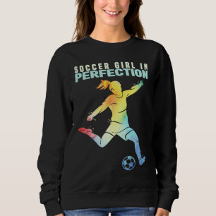 Soccer Girl in Perfection Kids And Women Soccer 1 Sweatshirt