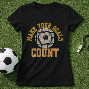 Soccer Goal Mindset Make Your Goals Count T-Shirt