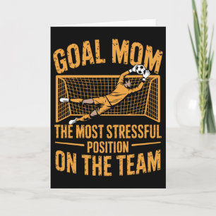 Soccer, Goal Mum The Most Stressful Position On Th Card