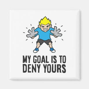 Soccer Goalie - My Goal Is To Deny Yours  Magnet