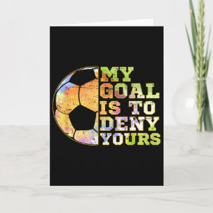 Soccer Goalies My Goal Is To Deny Yours Goalie Kee Card