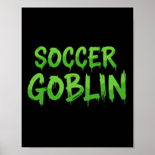 Soccer Goblin Funny Ck To School Soccer Game Gear Poster
